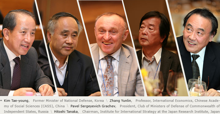 Kim Tae-young, Former Minister of National Defense, Korea Zhang Yunlin Professor, International Economics, Chinese Academy of Social Sciences (CASS), China Pavel Sergeyevich Grachev  President of the Club of Ministers of Defense of Commonwealth of Independent States, Russia Hitoshi Tanaka Chairman of the Institute for International Strategy at the Japan Research Institute, Japan