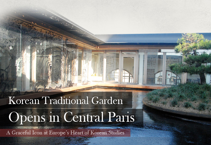 Korean Traditional Garden Opens in Central Paris  A Graceful Icon at Europe’s Heart of Korean Studies