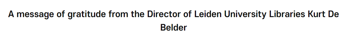 A <font color='red'>message</font> of gratitude from the Director of Leiden University Libraries Kurt De Belder