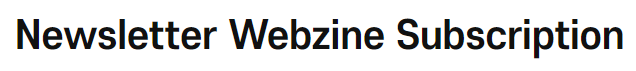 Newsletter <font color='red'>Webzine</font> Subscription