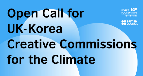 <font color='red'>Open</font> <font color='red'>call</font> for UK-Korea Creative Commissions for the Climate 2023